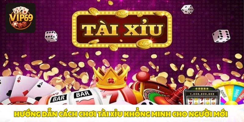 Cách chơi siêu đơn giản dành cho tân thủ