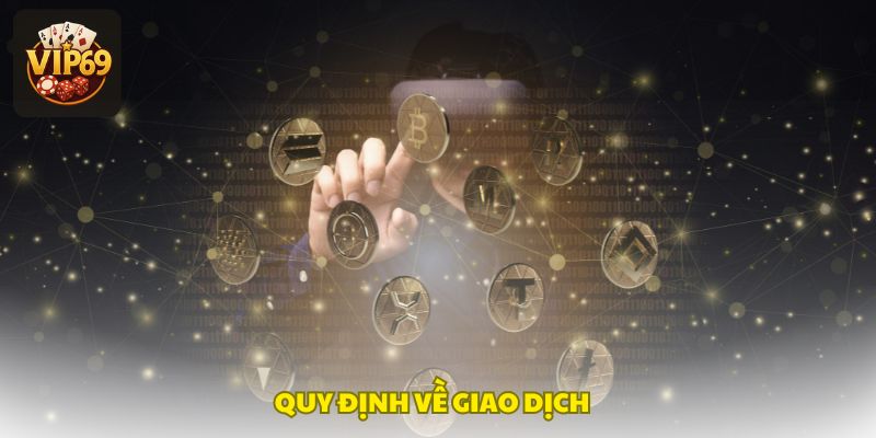 Quy định giao dịch rõ ràng, đảm bảo nạp rút an toàn và đúng hạn mức tại Vip69