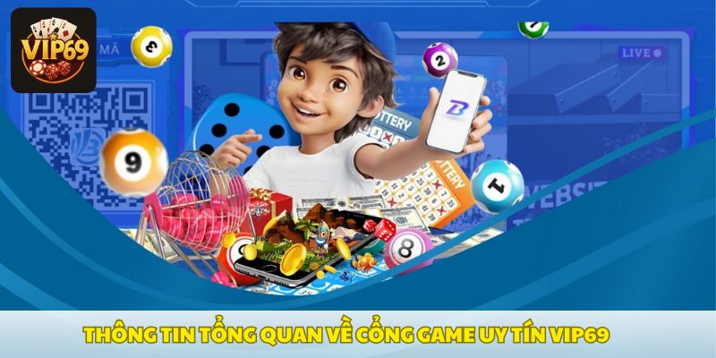 Thông tin tổng quan về cổng game uy tín Vip69
